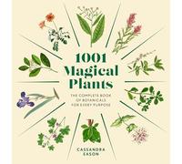 1001 Magical Plants: The Complete Book of Botanicals for Every Purpose