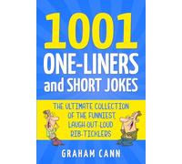 1001 One-Liners and Short Jokes: The Ultimate Collection Of The Funniest, Laugh-Out-Loud Rib-Ticklers