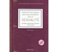 1001 petites choses que vous ignoriez sur la sexualité: Insolites, étonnantes, bizarres ...mais vraies !