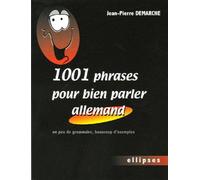 1001 phrases pour bien parler allemand - Un peu de grammaire, beaucoup d'exemples - Jean-Pierre Demarche - Ellipses - broché - Scolaire / Universitaire