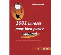 1001 phrases pour bien parler espagnol - Un peu de grammaire, beaucoup d'exemples