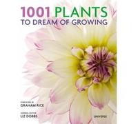 1001 Plants to Dream of Growing by Foreword by Graham Rice & Edited by Liz Dobbs Foreword by Graham Rice Edited by Liz Dobbs (Auteur)
