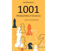 1001 Problèmes d’Échecs: Niveau Intermédiaire