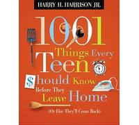 1001 Things Every Teen Should Know Before They Leave Home: Or Else They'll Come Back