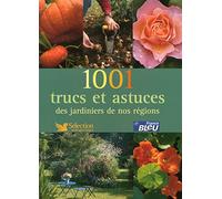 1001 TRUCS ET ASTUCES DES JARDINIERS DE NOS REGION