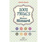1001 trucs pratiques de maman simard: cuisine, decoration, bricol