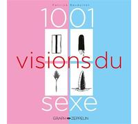 1001 visions du sexe - PATRICE BAUDUINET - Graph Zeppelin Eds - broché - Bande dessinée