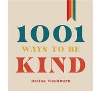 1001 Ways to Be Kind by Dallas Woodburn Dallas Woodburn (Auteur)