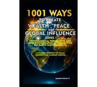 1001 Ways to Create Wealth, Peace, and Global Influence: A Psychological and Geocrisisographical Perspective on Earth’s Sustainability
