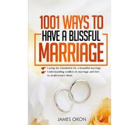 1001 WAYS TO HAVE A BLISSFUL MARRIAGE: Laying the foundation for a beautiful marriage