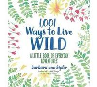 1001 Ways to Live Wild by Barbara Ann Kipfer Barbara Ann Kipfer, (Auteur)