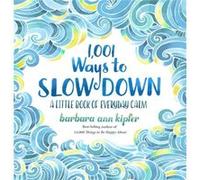 1001 Ways To Slow Down Barbara Ann Kipfer, (Auteur)