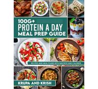 100G+ PROTEIN A DAY MEAL PREP GUIDE: RECIPES AND MEAL PLANS WITH CALORIES AND MACROS