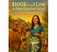 $100K from 1 Cow on a Quarter Acre Micro Farm Homestead: How to Turn One Cow into an income on a Tiny Farm