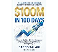 $100M IN 100 DAYS: How to Build a $100M Company Without Spending Millions - Using Only AI