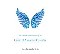 100poemas De Rima Libre, Y No Como El Alma Y El Corazón