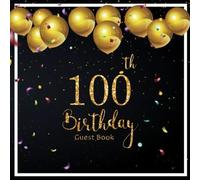 100th Birthday Guest Book: Balloons Celebrate Background Keepsake Memory Book And Gift Log Message Anniversary Guest Write In & Well Wishes Celebrating Sign In Celebration Party Decorations