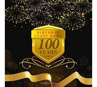 100th Birthday Guest Book: Lined Guest Book For Guests To Write In Their Names And Thoughts. Great Book For You To Read All The Notes That Guests Will Leave In This Gorgeous Birthday Guest Book