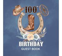 100th Birthday Guest Book: Western Cowboy Theme Sign-In Keepsake for Family & Friends to Share Messages, Memories & Well Wishes