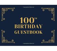 100th Birthday Guestbook: A Keepsake Sign In Book For Guests At A 100 Year Old Birthday Party. Black And Gold Art Deco Cover