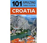 101 Amazing Things To Do In Croatia: Croatia Travel Guide