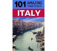 101 Amazing Things To Do In Italy