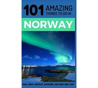 101 Amazing Things to Do in Norway: Norway Travel Guide