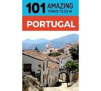 101 Amazing Things To Do In Portugal