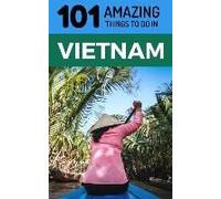 101 Amazing Things To Do In Vietnam