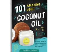 101 Amazing Uses For Coconut Oil