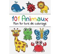101 Animaux - Mon 1er livre de coloriage: Cahier coloriage bébé