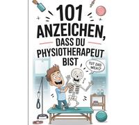 101 Anzeichen, dass du Physiotherapeut bist: Das witzige Geschenk mit skurrilen Momenten und lustigen Anekdoten aus dem Physio-Alltag