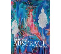 101 Art Book: Abstract Edition (A Curated Compilation of Abstract Artworks from 101 Artists Worldwide)