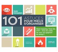 101 astuces pour mieux s'organiser : Mind mapping, ToDo list, GTD, tous les outils de ceux qui gagnent du temps !