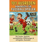 101 AUSREDEN HANDBUCH FÜR FUSSBALLSPIELER: Die besten Sprüche, verrücktesten Erklärungen & witzigsten Ausreden vom Spielfeld | Das Geschenkbuch für Fußball-Fans