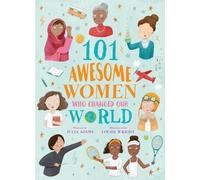 101 Awesome Women Who Changed Our World (101 Awesome Women) by Louise Wright