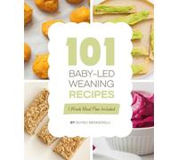 101 Baby-Led Weaning Recipes: Super Easy Baby Food Cookbook With Nutritious Recipes For 6-12 Month-Olds