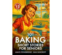 101 Baking Short Stories for Seniors: Large Print easy to read book for Seniors with Dementia, Alzheimer’s or memory issues