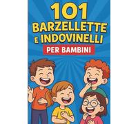 101 Barzellette e Indovinelli per Bambini: Divertimento intelligente per tutta la famiglia - Risate, giochi di parole e momenti indimenticabili