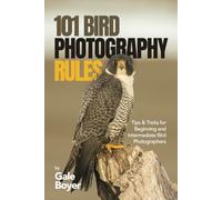 101 Bird Photography Rules: Tips & Tricks for Beginning and Intermediate Bird Photographers