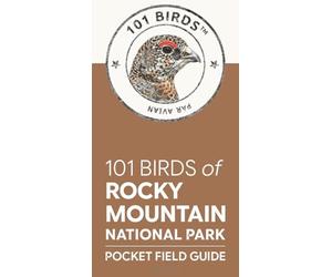 101 Birds of Rocky Mountain National Park: Pocket Field Guide