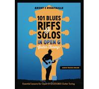 101 Blues Riffs and Solos in Open G Guitar Tuning DGDGBD: Essential Blues Guitar Lessons in Open G Tuning (DGDGBD)
