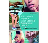 Anne Ducasse – 101 bobos expliqués par la médecine énergétique chinoise – 101 Questions-réponses – Broché