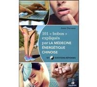 Anne Ducasse – 101 bobos expliqués par la médecine énergétique chinoise – 101 Questions-réponses – Broché