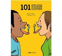 101 bonnes raisons de se rejouir d'apprendre une langue etra Béatrice Masini (Auteur), Guillaume Long (Illustration)