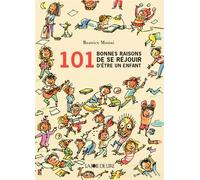 101 bonnes raisons de se rejouir d'etre un enfant - Béatrice Masini - Joie De Lire - relié - Album jeunesse dès 3 ans