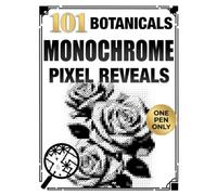 101 Botanicals Monochrome Pixel Reveals: One Pen Color by Number Book for Adults with Hidden Black-and-White Floral Images