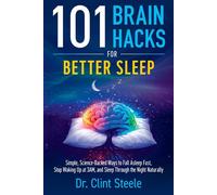 101 Brain Hacks for Better Sleep Simple Science-Backed Ways to Fall Asleep Fast, Stop Waking Up at 3AM, and Sleep Through the Night Naturally - Dr. Clint Steele - Hay House LLC - ebook (ePub) - Livre