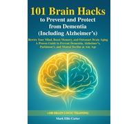 101 Brain Hacks to Prevent and Protect from Dementia (Including Alzheimer’s): Rewire Your Mind, Boost Memory, and Outsmart Brain Aging - A Proven ... Parkinson’s, and Mental Decline at Any Age