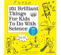 101 Brilliant Things For Kids To Do With Science